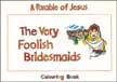 The Very Foolish Bridesmaids - Parable of Jesus Colouring Book