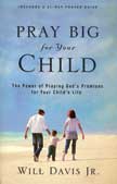 Pray Big for Your Child: The Power of Praying God's Promises for Your Child's Life
