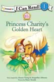 Princess Charity's Golden Heart - Princess Parables I Can Read Level 1