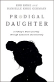 Prodigal Daughter - Family's Brave Journey through Addiction