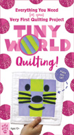 Quilting! Tiny World First Quilting Project
