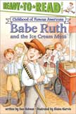 Babe Ruth and the Ice Cream Mess - Ready to Read Childhood of Famous Americans