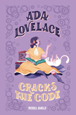 Ada Lovelace Cracks the Code - Rebel Girls