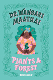 Dr. Wangari Maathai Plants a Forest - Rebel Girls