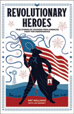 Revolutionary Heroes - True Stories of Courage from America's Fight for Independence