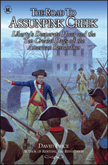 The Road to Assunpink Creek - Liberty's Desperate Hour and Ten Critical Days