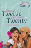 She's Twelve Going on Twenty: Nuturing Your Daughter Through the Tween Years