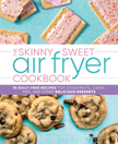 The Skinny Sweet Air Fryer Cookbook - 75 Guilt-Free Recipes - Non-Returnable Mark