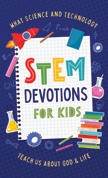 STEM Devotions for Kids - What Science and Technology Teach Us About God and Life