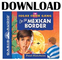 On the Mexican Border - Sugar Creek Gang #18 - Download (Zip MP3)