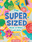 The Super-Sized Book of Bible Craft Gifts Reproducible Ages 5-10