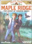 The Ghost of Juniper Creek - Tales from Maple Ridge #4