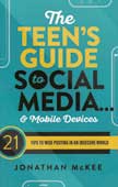 The Teen's Guide to Social Media and Mobile Devices: Tips to Wise Posting in an Insecure World