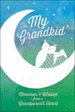To My Grandkid - Memories and Wisdom from a Grandparent's Heart