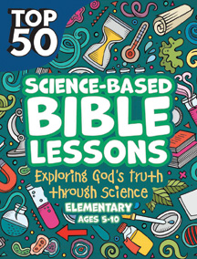 Top 50 Science Based Bible Lessons