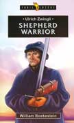 Ulrich Zwingli - Shepherd Warrior - Trailblazers