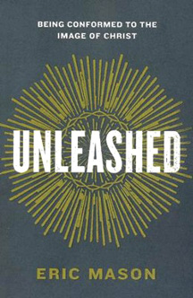 Unleashed: Being Conformed to the Image of Christ