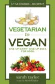 Vegetarian to Vegan: Give Up Dairy. Give Up Eggs. For Good.