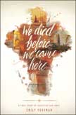 We Died Before We Came Here: A True Story of Sacrifice and Hope