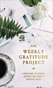 The Weekly Gratitude Project - A Challenge to Journal, Reflect, and Grow a Grateful Heart