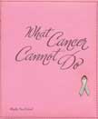 What Cancer Cannot Do - Deluxe Pink Breast Cancer Cover