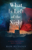 What Is Left of the Night - A World War II Story