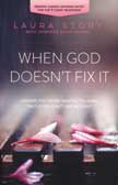 When God Doesn't Fix It: Lessons You Never Wanted to Learn. Truths You Can't Live Without