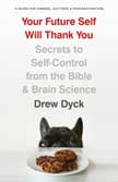 Your Future Self Will Thank You - Secrets to Self-Control from the Bible and Brain Science